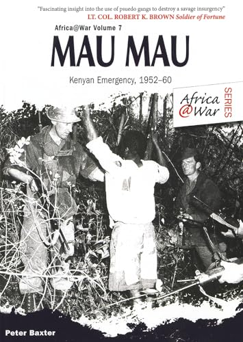 Mau Mau: The Kenyan Emergency 1952-60 (Africa@ War, Band 7)